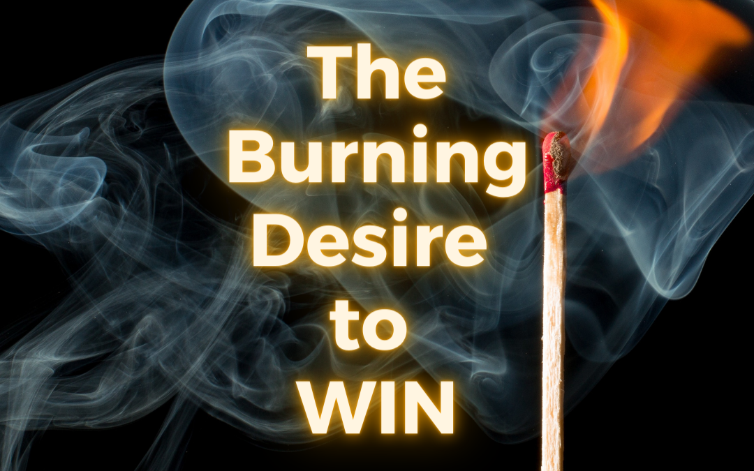 The Burning Desire To Win